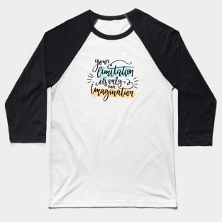 your limitation it's only your imagination Baseball T-Shirt